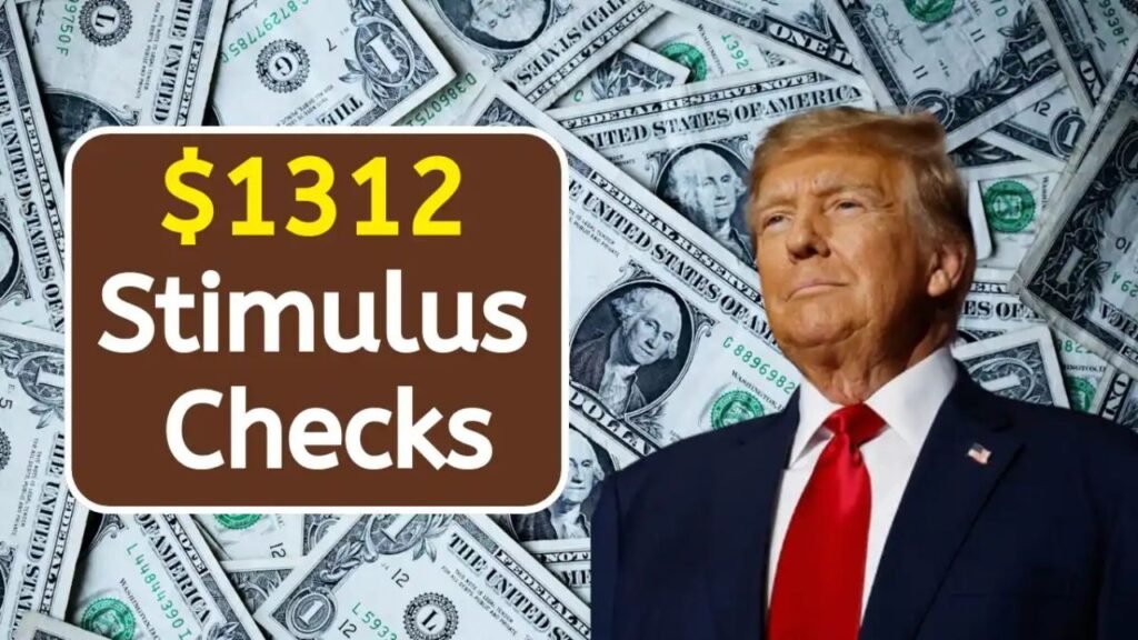 $1312 Stimulus Checks 2025: Stimulus Check Coming for Everyone? Eligibility & Payment Dates