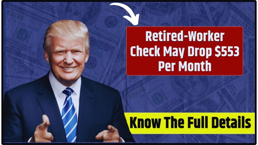 Social Security Retired-Worker Benefits Could Drop by $553 a Month – What Retirees Need to Know